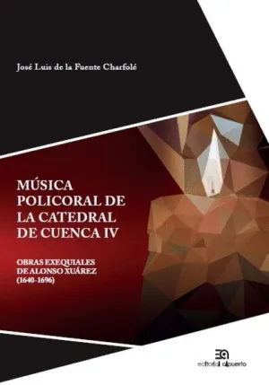 MÚSICA POLICORAL DE LA CATEDRAL DE CUENCA IV: OBRAS EXEQUIALES DE ALONSO XUÁREZ (1640-1696) MÚSICA POLICORAL DE LA CATEDRAL DE CUENCA IV: OBRAS EXEQUIALES DE ALONSO XUÁREZ (1640-1696)