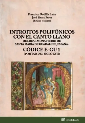INTROITOS POLIFÓNICOS CON EL CANTO LLANO DEL REAL MONASTERIO DE SANTA MARÍA DE GUADALUPE, ESPAÑA: CÓ INTROITOS POLIFÓNICOS CON EL CANTO LLANO DEL REAL MONASTERIO DE SANTA MARÍA DE GUADALUPE, ESPAÑA: CÓ