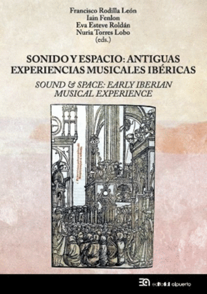 SONIDO Y ESPACIO: ANTIGUAS EXPERIENCIAS MUSICALES IBERICAS / SOUND & SPACE: EARLY IBERIAN MUSICAL EX