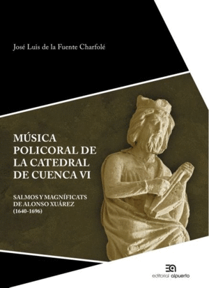 MÚSICA POLICORAL DE LA CATEDRAL DE CUENCA VI: SALMOS Y MAGNÍFICATS DE ALONSO XUÁREZ (1640-1696)