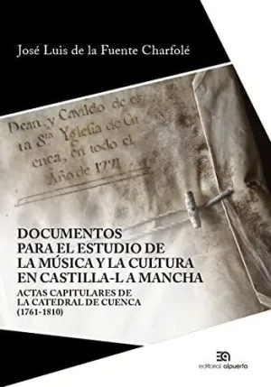 DOCUMENTOS PARA EL ESTUDIO DE LA MUSICA Y LA CULTURA EN CASTILLA-LA MANCHA. ACTAS CAPITULARES DE LA