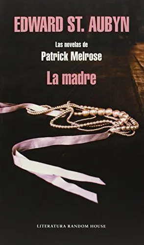 LA MADRE (LAS NOVELAS DE PATRICK MELROSE  2)
