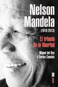Nelson Mandela. El Triunfo de la Libertad (1918-2013)