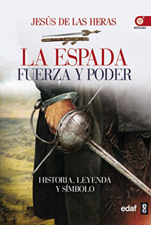 LA ESPADA. FUERZA Y PODER: HISTORIA, LEYENDA Y SÍMBOLO