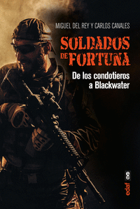 SOLDADOS DE FORTUNA: DE LOS CONDOTIEROS A BLACKWATER