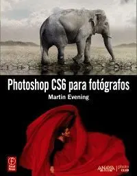 PHOTOSHOP CS6 PARA FOTÓGRAFOS PHOTOSHOP CS6 PARA FOTÓGRAFOS