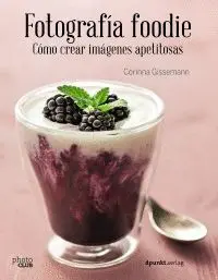 FOTOGRAFÍA FOODIE: CÓMO CREAR IMÁGENES DELICIOSAS FOTOGRAFÍA FOODIE: CÓMO CREAR IMÁGENES DELICIOSAS