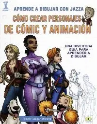 APRENDE A DIBUJAR CON JAZZA: CÓMO CREAR PERSONAJES DE CÓMIC Y ANIMACIÓN APRENDE A DIBUJAR CON JAZZA: CÓMO CREAR PERSONAJES DE CÓMIC Y ANIMACIÓN