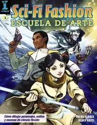 SCI-FI FASHION. ESCUELA DE ARTE: CÓMO DIBUJAR PERSONAJES, ESTILOS Y ESCENAS DE CIENCIA FICCIÓN SCI-FI FASHION. ESCUELA DE ARTE: CÓMO DIBUJAR PERSONAJES, ESTILOS Y ESCENAS DE CIENCIA FICCIÓN