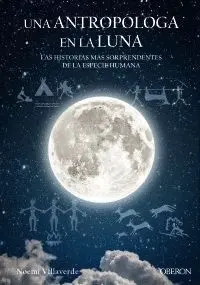 Una Antropóloga en la Luna: las Historias Mas Sorprendentes de la Especie Humana