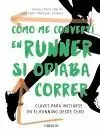 CÓMO ME CONVERTÍ EN RUNNER SI ODIABA CORRER: CLAVES PARA INICIERSE EN EL RUNNING DESDE CERO