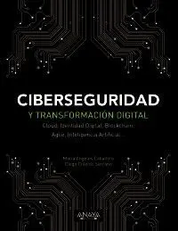 CIBERSEGURIDAD Y TRANSFORMACIÓN DIGITAL. CLOUD, IDENTIDAD DIGITAL, BLOCKCHAIN, AGILE, INTELIGENCIA A CIBERSEGURIDAD Y TRANSFORMACIÓN DIGITAL. CLOUD, IDENTIDAD DIGITAL, BLOCKCHAIN, AGILE, INTELIGENCIA A