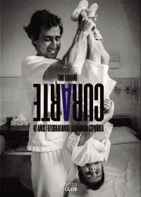 CURARTE. 40 AÑOS FOTOGRAFIANDO LA SANIDAD ESPAÑOLA