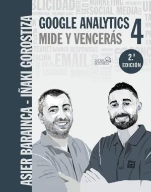 GOOGLE ANALYTICS 4. MIDE Y VENCERÁS GOOGLE ANALYTICS 4. MIDE Y VENCERÁS