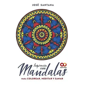 INSPIRACIÓN CON MANDALAS PARA COLOREAR, MEDITAR Y SANAR INSPIRACIÓN CON MANDALAS PARA COLOREAR, MEDITAR Y SANAR