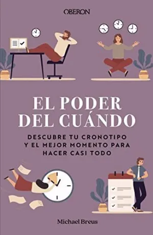 El Poder del Cuándo. Descubre tu Cronotipo y el Mejor Momento para Hacer Casi Todo