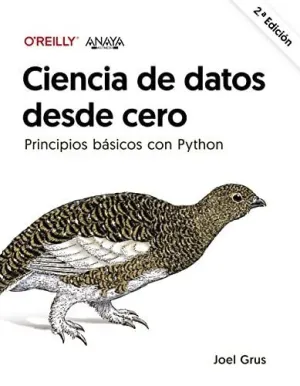 CIENCIA DE DATOS DESDE CERO. SEGUNDA EDICIÓN CIENCIA DE DATOS DESDE CERO. SEGUNDA EDICIÓN