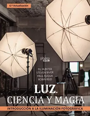 LUZ. CIENCIA Y MAGIA. INTRODUCCIÓN A LA ILUMINACIÓN FOTOGRÁFICA LUZ. CIENCIA Y MAGIA. INTRODUCCIÓN A LA ILUMINACIÓN FOTOGRÁFICA