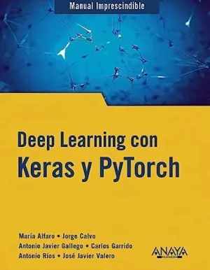 DEEP LEARNING CON KERAS Y PYTORCH.