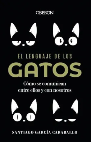 EL LENGUAJE DE LOS GATOS. CÓMO SE COMUNICAN ENTRE ELLOS Y CON NOSOTROS EL LENGUAJE DE LOS GATOS. CÓMO SE COMUNICAN ENTRE ELLOS Y CON NOSOTROS
