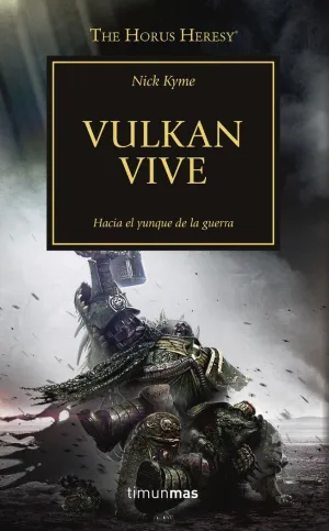 THE HORUS HERESY: VULKAN VIVE. HACIA EL YUNQUE DE LA GUERRA