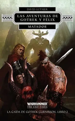 LAS AVENTURAS DE GOTREK Y FÉLIX Nº 02/02 MATADOR LAS AVENTURAS DE GOTREK Y FÉLIX Nº 02/02 MATADOR