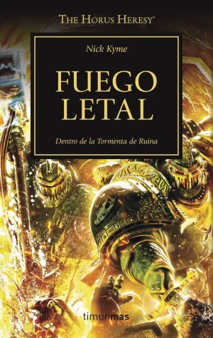 THE HORUS HERESY. FUEGO LETAL: DENTRO DE LA TORMENTA DE RUINA