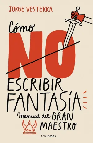 CÓMO NO ESCRIBIR FANTASÍA: MANUAL DEL GRAN MAESTRO CÓMO NO ESCRIBIR FANTASÍA: MANUAL DEL GRAN MAESTRO
