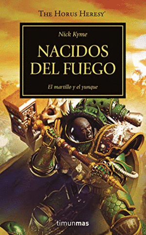 THE HORUS HERESY: NACIDOS DEL FUEGO. EL MARTILLO Y EL YUNQUE