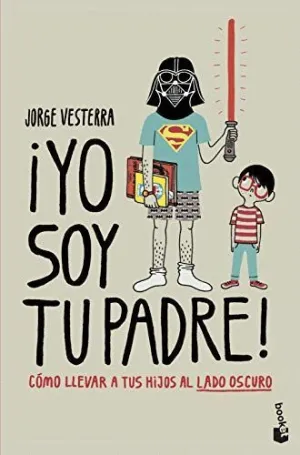 ¡YO SOY TU PADRE! CÓMO LLEVAR A TUS HIJOS AL LADO OSCURO