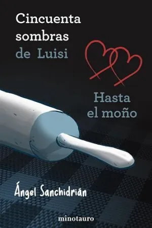 50 SOMBRAS DE LUISI. HASTA EL MOÑO 50 SOMBRAS DE LUISI. HASTA EL MOÑO