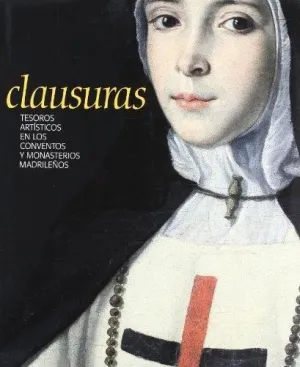 CLAUSURAS.TESOROS ARTÍSTICOS EN LOS CONVENTOS Y MONASTERIOS MADRILEÑOS