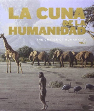 CUNA DE LA HUMANIDAD. THE CRADLE OF HUMANKIND (VOL. I Y II)