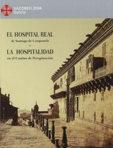 HOSPITAL REAL DE SANTIAGO DE COMPOSTELA Y LA HOSPITALIDAD EN EL CAMINO DE PEREGRINACIÓN