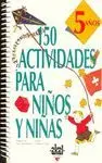 150 ACTIVIDADES PARA NIÑOS Y NIÑAS (5 AÑOS) 150 ACTIVIDADES PARA NIÑOS Y NIÑAS (5 AÑOS)