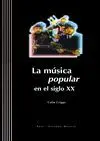 LA MÚSICA POPULAR EN EL SIGLO XX (CONTIENE CD) LA MÚSICA POPULAR EN EL SIGLO XX (CONTIENE CD)