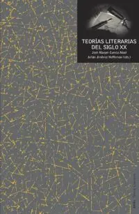 TEORIAS LITERARIAS DEL SIGLO XX: UNA ANTOLOGIA TEORIAS LITERARIAS DEL SIGLO XX: UNA ANTOLOGIA