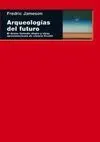 ARQUEOLOGIAS DEL FUTURO: <BR>