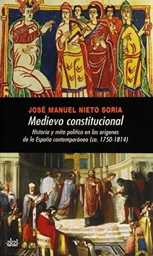 MEDIEVO CONSTITUCIONAL Hª Y MITO POLITICO EN ESPAÑA CONTEMP