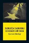 DEBERIA HABERME QUEDADO EN CASA
