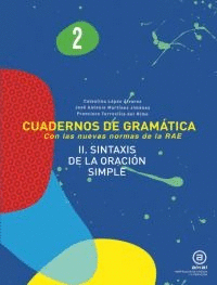 CUADERNOS DE GRAMATICA 2 (CON LAS NUEVAS NORMAS DE LA RAE). II. SINTAXIS DE LA ORACION SIMPLE