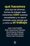 QUÉ HACEMOS CON EL TRABAJO: PARA QUE LAS DIVERSAS FORMAS DE TRABAJAR SEAN COHERENTES CON NUESTRAS NE QUÉ HACEMOS CON EL TRABAJO: PARA QUE LAS DIVERSAS FORMAS DE TRABAJAR SEAN COHERENTES CON NUESTRAS NE