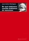 DE QUE HABLAMOS CUANDO HABLAMOS DE MARXISMO <BR>