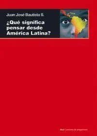 QUÉ SIGNIFICA PENSAR DESDE AMÉRICA LATINA? QUÉ SIGNIFICA PENSAR DESDE AMÉRICA LATINA?