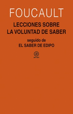 LECCIONES SOBRE LA VOLUNTAD DE SABER SEGUIDO DE EL SABER DE EDIPO