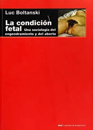 LA CONDICIÓN FETAL: UNA SOCIOLOGÍA DEL ENGENDRAMIENTO Y DEL ABORTO
