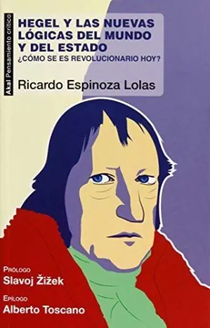 HEGEL Y LAS NUEVAS LÓGICAS DEL MUNDO Y DEL ESTADO: ¿CÓMO SE ES REVOLUCIONARIO HOY?