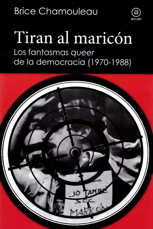TIRAN AL MARICÓN: LOS FANTASMAS QUEER DE LA DEMOCRACIA (1970-1988)