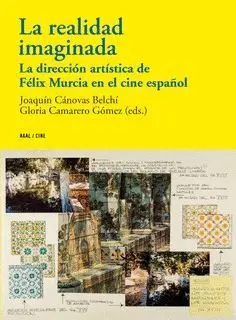LA REALIDAD IMAGINADA: LA DIRECCIÓN ARTÍSTICA DE FÉLIX MURCIA EN EL CINE ESPAÑOL LA REALIDAD IMAGINADA: LA DIRECCIÓN ARTÍSTICA DE FÉLIX MURCIA EN EL CINE ESPAÑOL