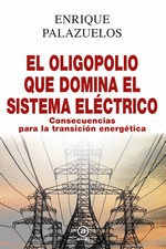 EL OLIGOPOLIO QUE DOMINA EL SISTEMA ELECTRICO. CONSECUENCIAS PARA LA TRANSICION ENERGETICA